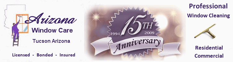 Arizona Window Care Window Cleaning Tucson, Arizona - Celebrating 15 years in Business Serving the entire Tucson Metro Area
